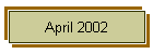 April 2002